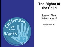 [ai] Title slide for a lesson plan on children's rights. The background is dark blue with a light blue circular logo that reads 'Children do have Rights' with an image of a hand. The text includes 'The Rights of the Child', 'Lesson Plan: Who Matters?', and 'Grade Level: K-3'.